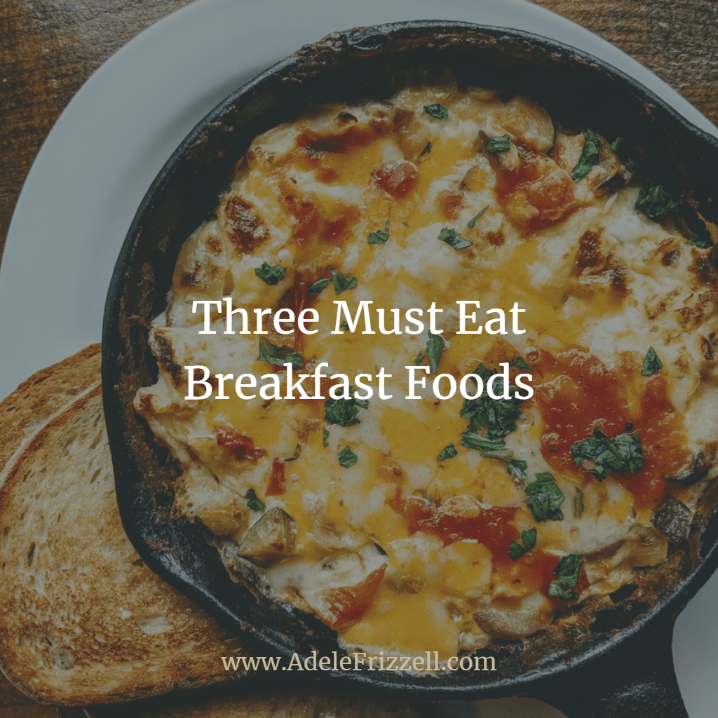 Three Must Eat Breakfast Foods