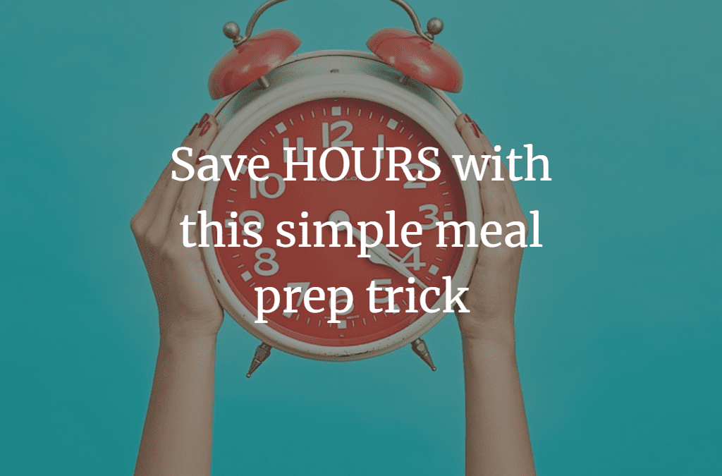 Save HOURS with this simple meal prep trick
