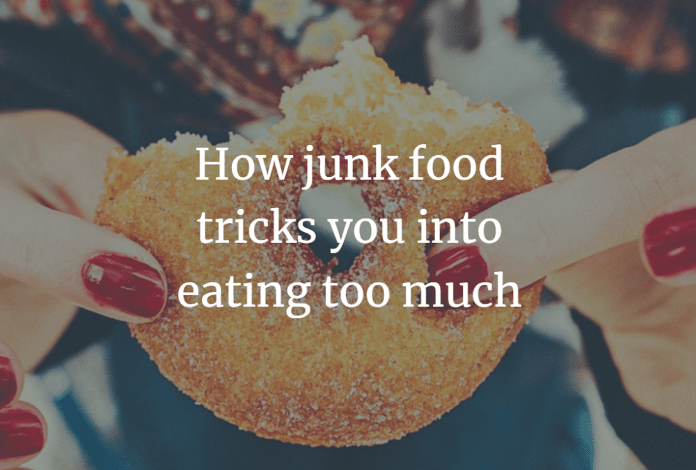 How junk food tricks you into eating too much