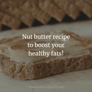 Nut butter recipe to boost your healthy fats!