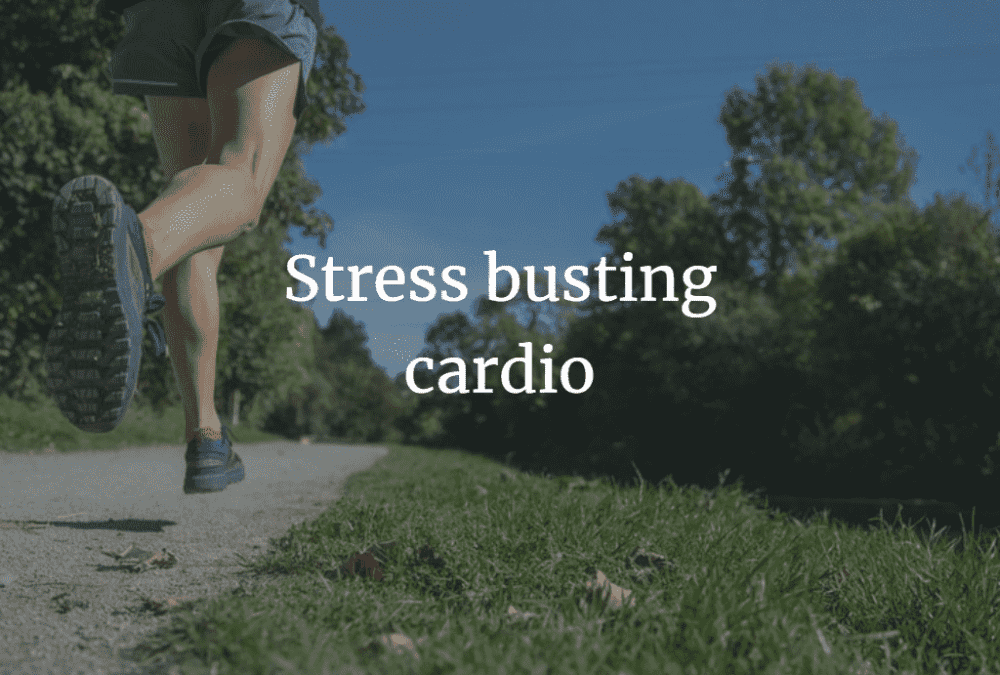 Why you need some stress-busting cardio in your life