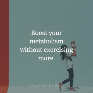 Boost your metabolism without exercising more