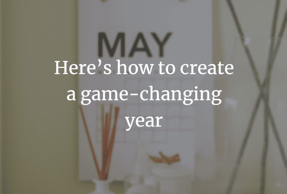 Here’s how to create a game-changing year