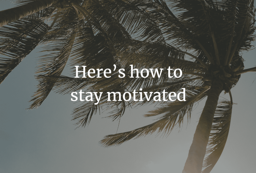 Here’s how to stay motivated