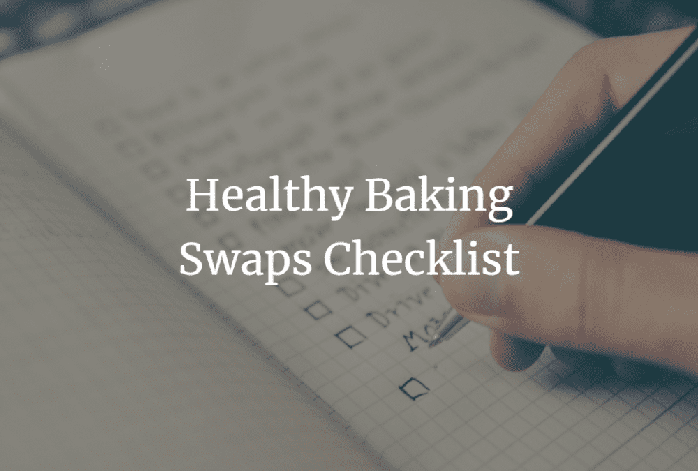 Here’s your Healthy Baking Swaps Checklist