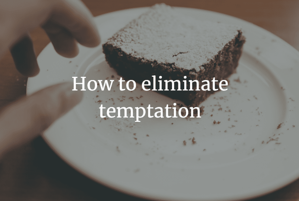 How to eliminate temptation…