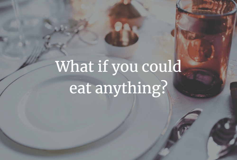 What if you could eat anything?