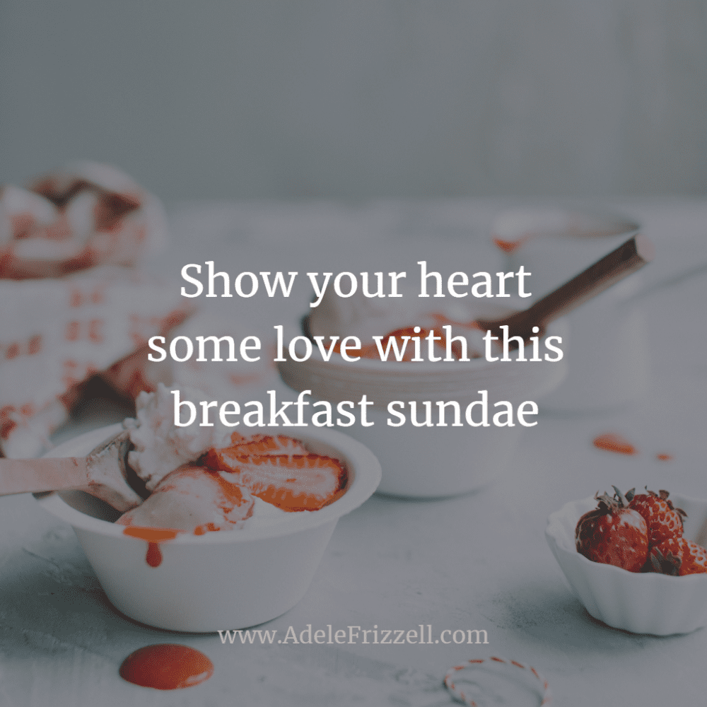 Show your heart some love with this breakfast sundae recipe