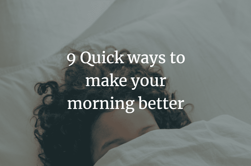 9 Quick ways to make your morning better