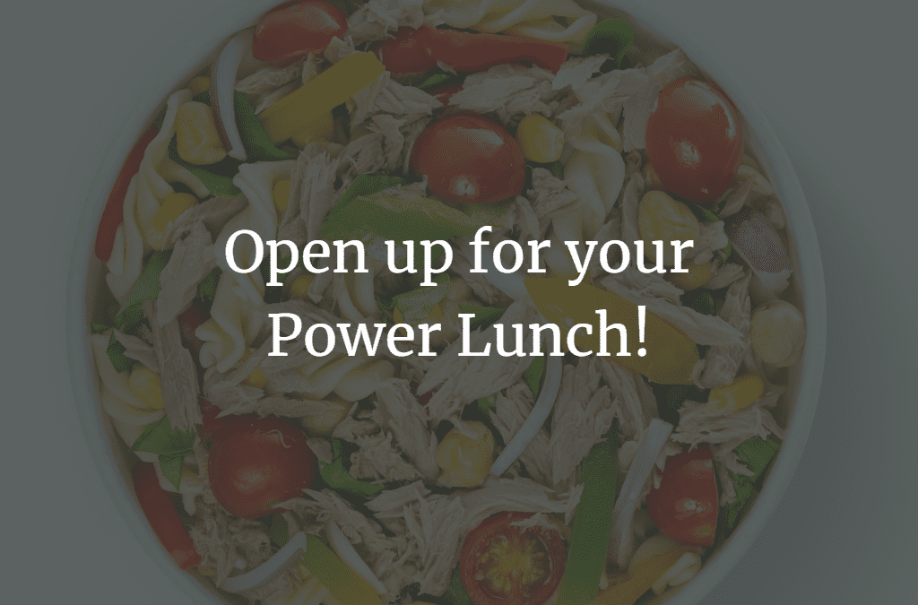 Open up for your Power Lunch!