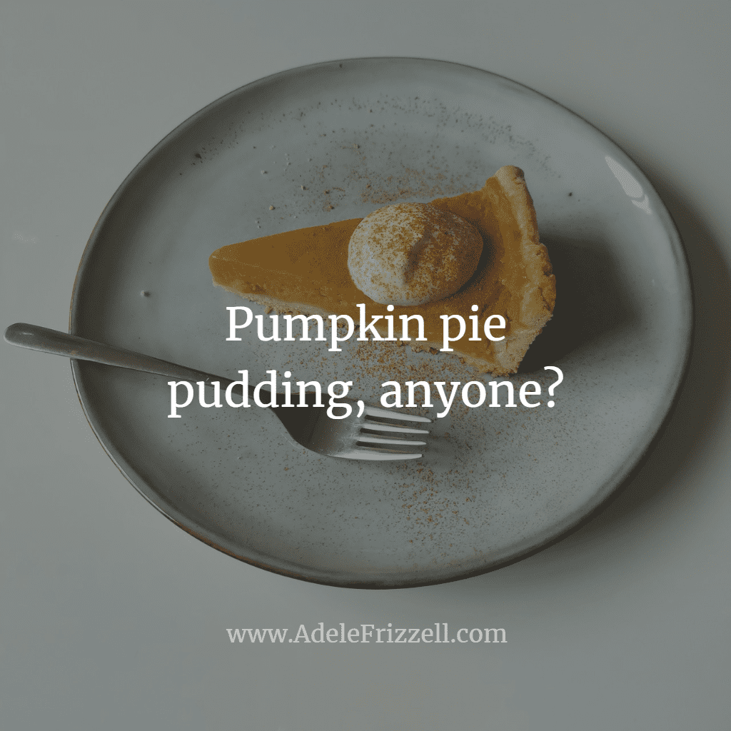 Pumpkin pie pudding, anyone?