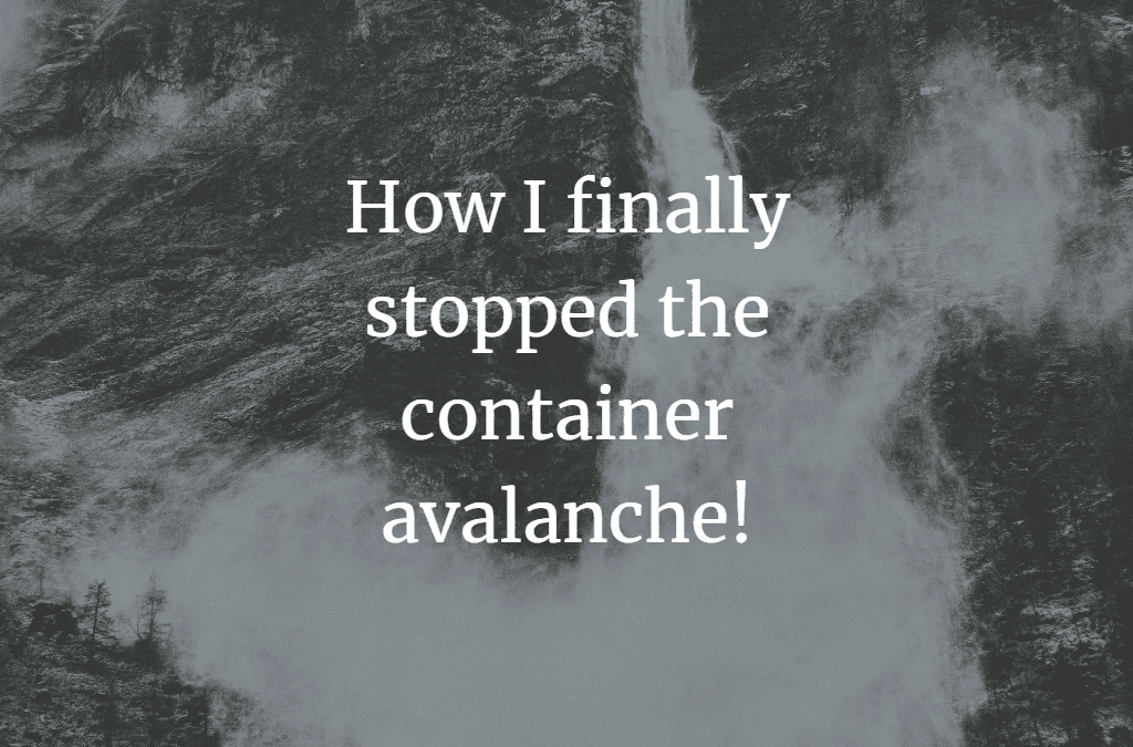 How I finally stopped the container avalanche!