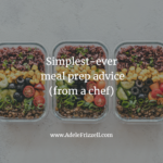 Simplest meal prep advice (from a chef)