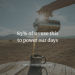 The Upside of Caffeine: 85% of us use this to power our days