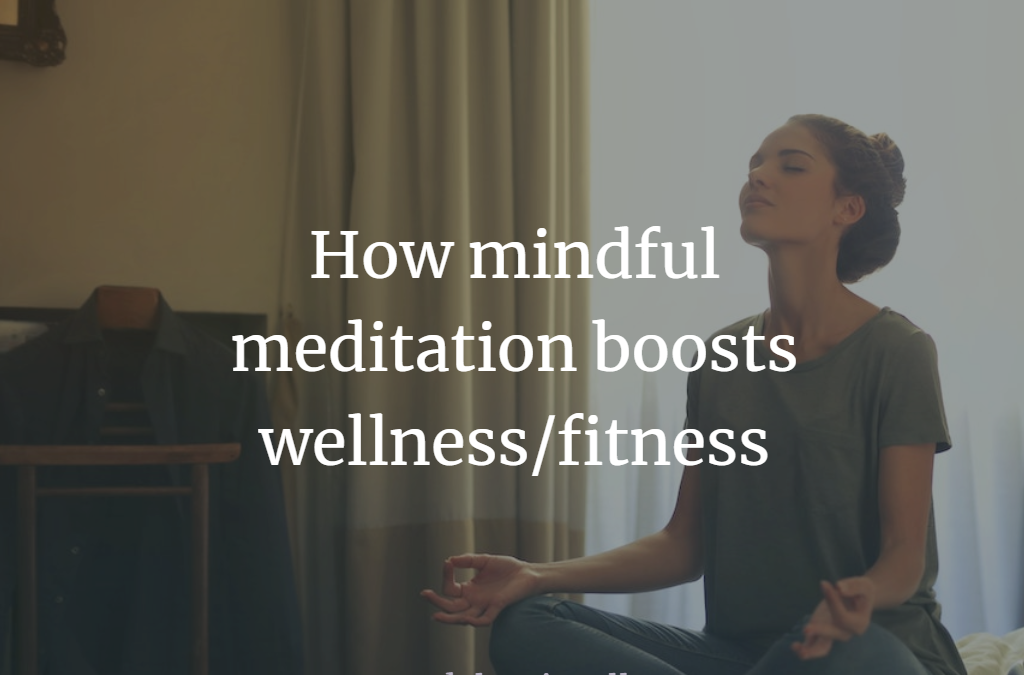 How meditation boosts wellness