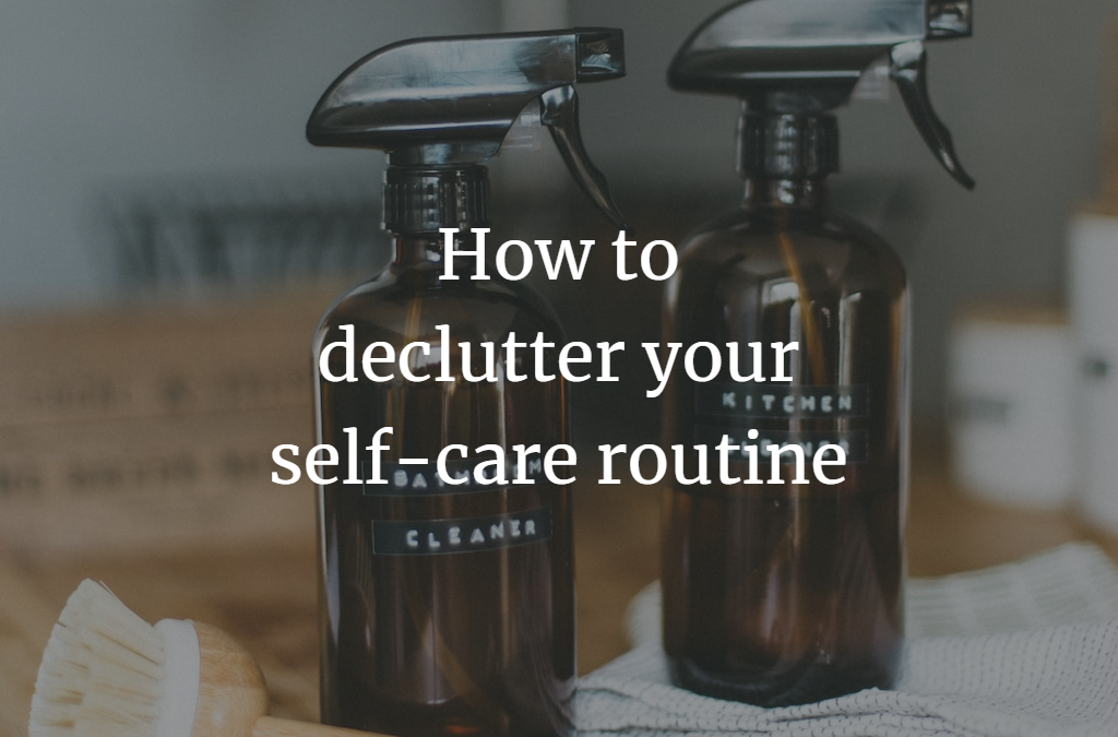 How to declutter your self care routine