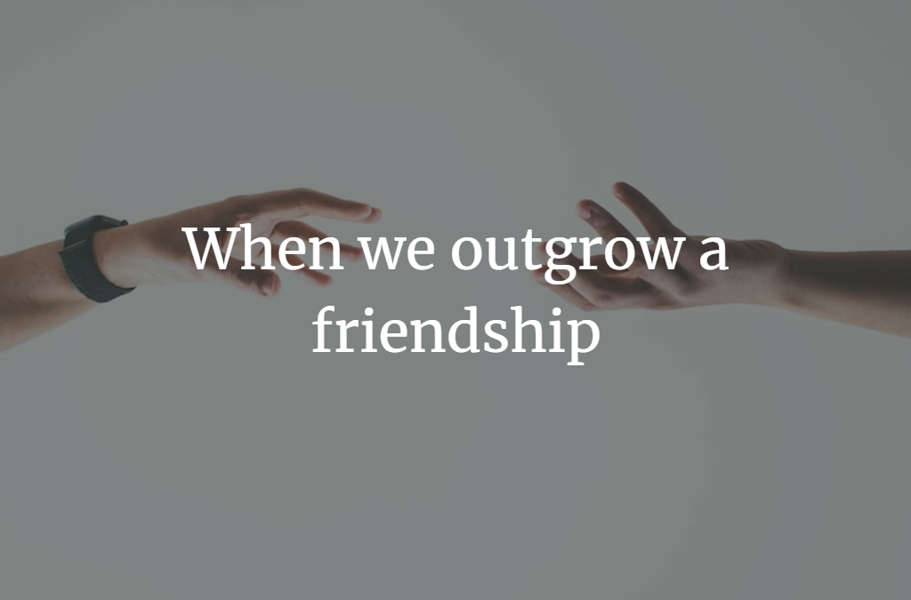 When we outgrow a friendship