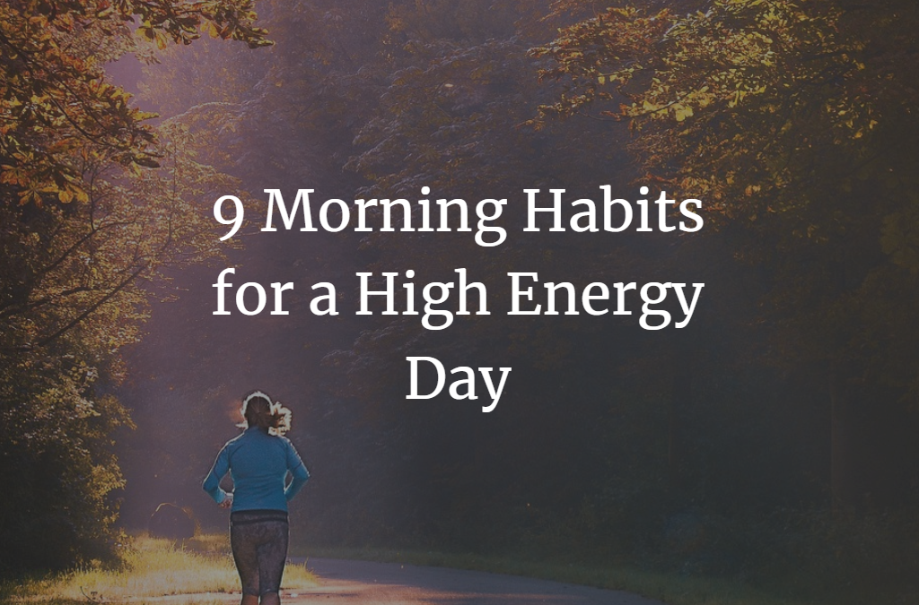 9 Morning Habits for A High Energy Day