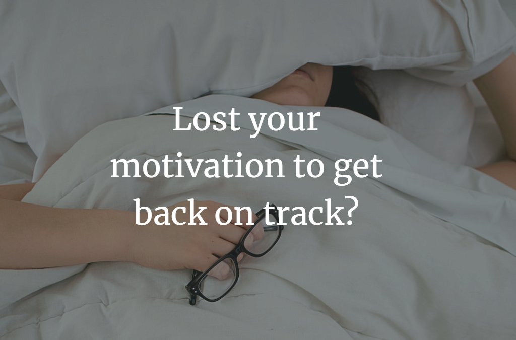 Lost motivation to get back on track?