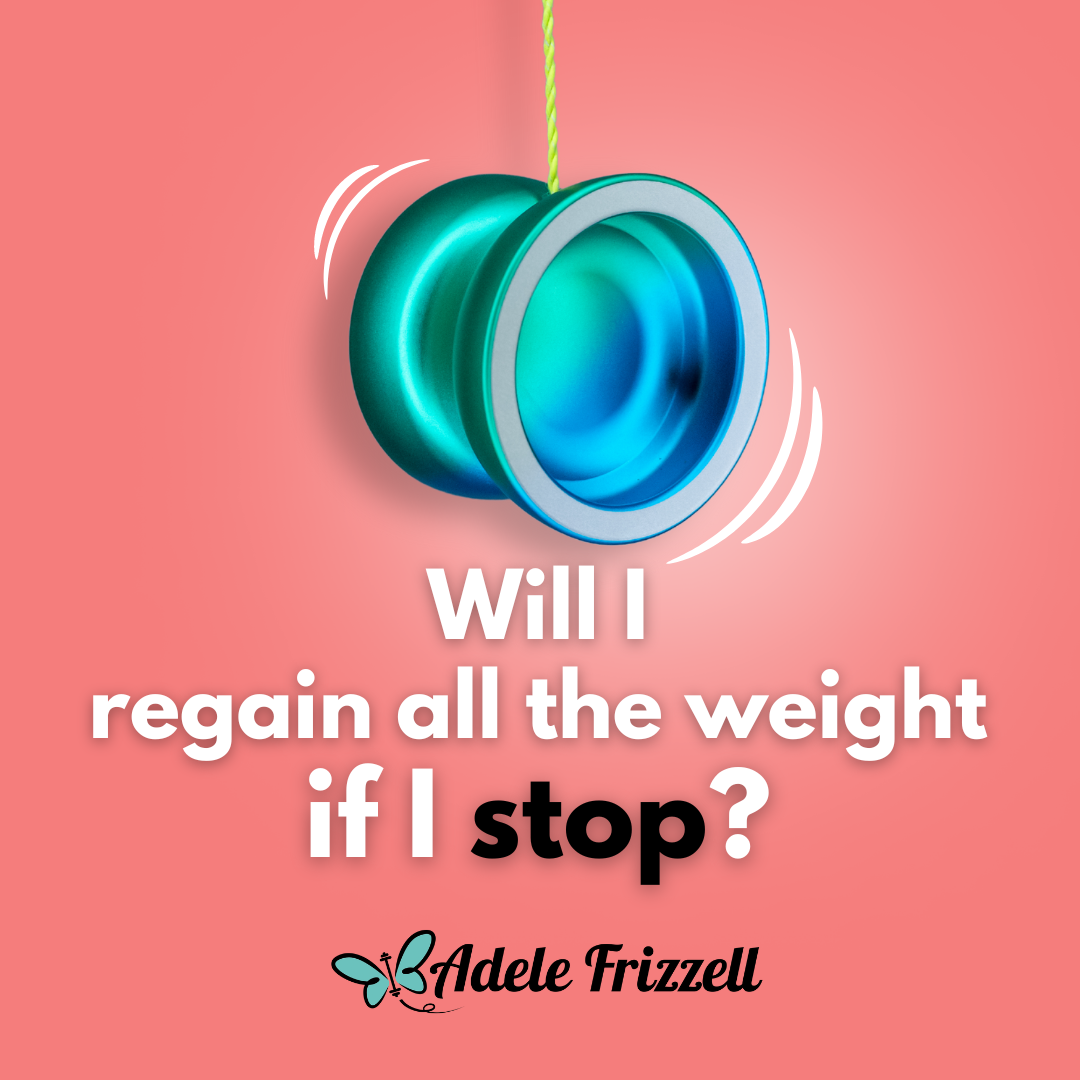 will-i-regain-weight-if-i-stop-adele-frizzell-llc